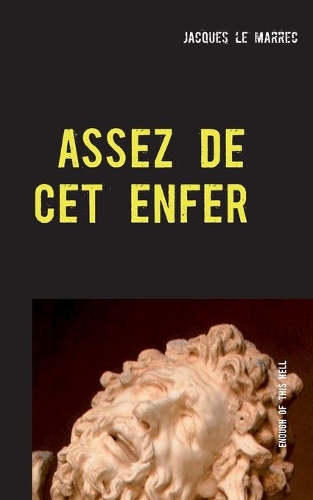 Assez de cet enfer: Enough of this hell(French)