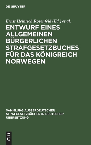 Entwurf eines Allgemeinen bürgerlichen Strafgesetzbuches für das Königreich Norwegen: Ausgearbeitet Von Dem Durch Königl. Entschliessung Vom 14. November 1885 Eingesetzten Ausschuss(11 Sammlung Außerdeutscher Strafgesetzbücher in Deutscher Übers)