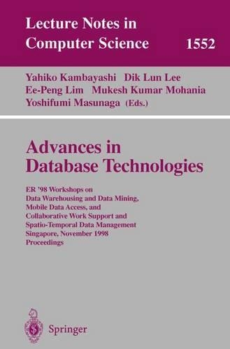 Advances in Database Technologies: ER '98 Workshops on Data Warehousing and Data Mining, Mobile Data Access, and Collaborative Work Support and Spatio-Temporal Data Management, Singap(1552 Lecture Notes in Computer Science)
