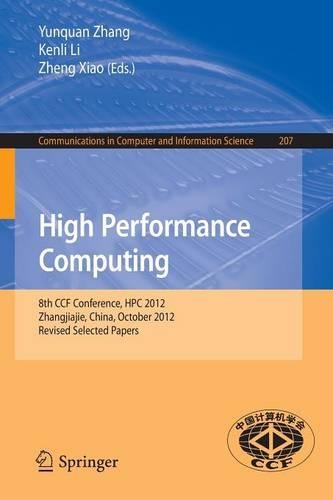 High Performance Computing: 8th CCF Conference, HPC 2012, Zhangjiajie, China, October 29-31, 2012. Revised Selected Papers(207 Communications in Computer and Information Science)