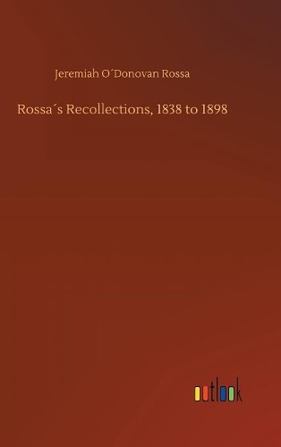 Rossa´s Recollections, 1838 to 1898