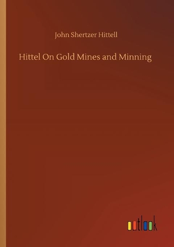 Hittel On Gold Mines and Minning