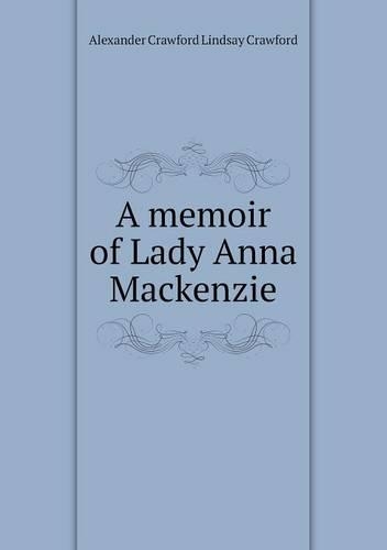 A memoir of Lady Anna Mackenzie
