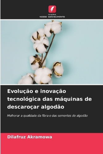 Evolução e inovação tecnológica das máquinas de descaroçar algodão
