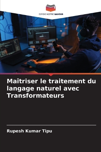 Maîtriser le traitement du langage naturel avec Transformateurs