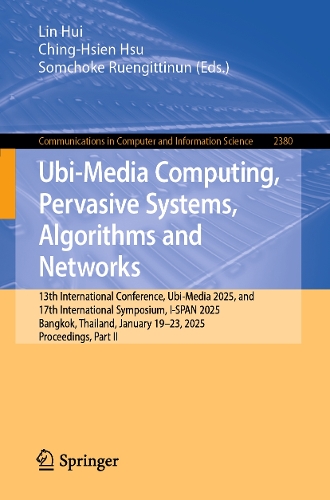 Ubi-Media Computing, Pervasive Systems, Algorithms and Networks: 13th International Conference, Ubi-Media 2025, and 17th International Symposium, I-SPAN 2025, Bangkok, Thailand, January 19–23, 2025, Proceedings, P(2380 Communications in Computer and Information Science)