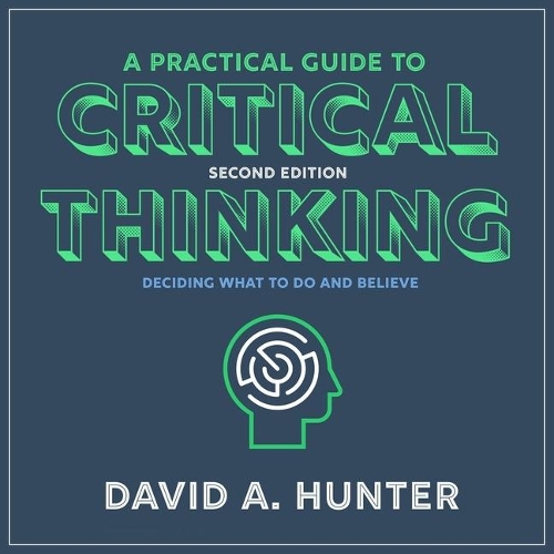 Practical Guide to Critical Thinking: Deciding What to Do and Believe 2nd Edition
