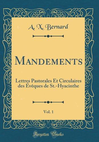 Mandements, Vol. 1: Lettres Pastorales Et Circulaires des Évêques de St.-Hyacinthe (Classic Reprint)