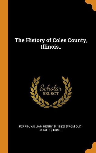The History of Coles County, Illinois..