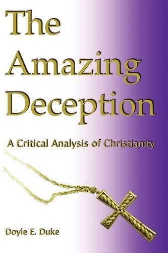 The Amazing Deception: A Critical Analysis of Christianity