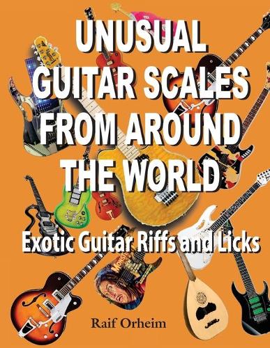 Unusual Guitar Scales from Around the World: Exotic Guitar Riffs and Licks(English)