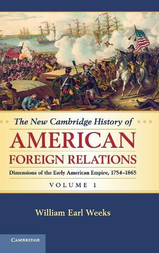New Cambridge History of American Foreign Relations: Dimensions of the Early American Empire, 1754-1865(New Cambridge History of American Foreign Relations)