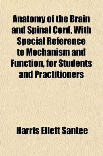 Anatomy of the Brain and Spinal Cord, with Special Reference to Mechanism and Function, for Students and Practitioners: (English)