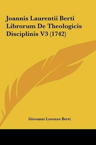 Joannis Laurentii Berti Librorum de Theologicis Disciplinis V3 (1742)