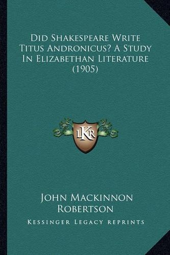 Did Shakespeare Write Titus Andronicus? A Study In Elizabethan Literature (1905)