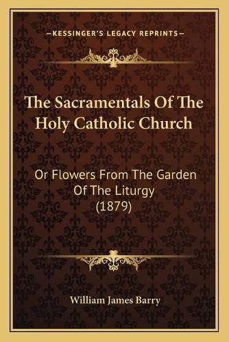 The Sacramentals Of The Holy Catholic Church