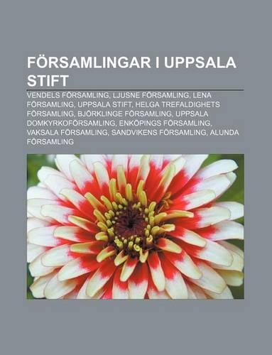 Forsamlingar I Uppsala Stift: Vendels Forsamling, Ljusne Forsamling, Lena Forsamling, Uppsala Stift, Helga Trefaldighets Forsamling(Swedish)
