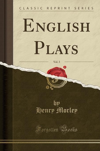 English Plays, Vol. 3 (Classic Reprint): (English)