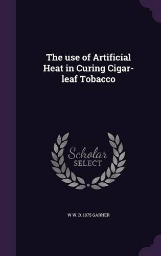 The use of Artificial Heat in Curing Cigar-leaf Tobacco: (English)