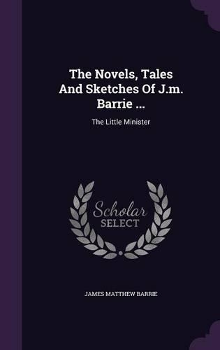The Novels, Tales and Sketches of J.M. Barrie ...