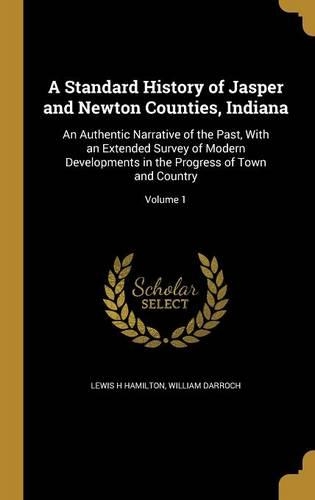 A Standard History of Jasper and Newton Counties, Indiana