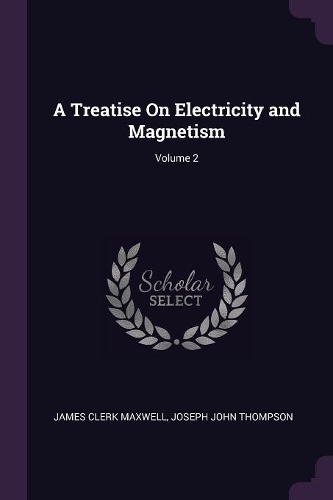 A Treatise On Electricity and Magnetism; Volume 2