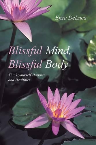 Blissful Mind, Blissful Body: Think Yourself Happier and Healthier(English)