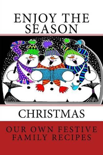 Enjoy the Season CHRISTMAS Our Own Festive Family Recipes