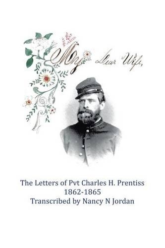 My Dear Wife: The Letters of Pvt. Charles H. Prentiss 1862-1865