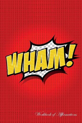 WHAM Workbook of Affirmations WHAM Workbook of Affirmations: Bullet Journal, Food Diary, Recipe Notebook, Planner, To Do List, Scrapbook, Academic Notepad