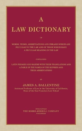 A Law Dictionary of Words, Terms, Abbreviations and Phrases Which are Peculiar to the Law and of Those Which Have a Peculiar Meaning in the Law Containing Latin Phrases and Maxims with Their Translations (1916)