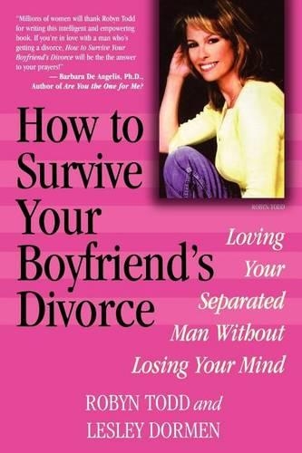How to Survive Your Boyfriend's Divorce: Loving Your Separated Man Without Losing Your Mind