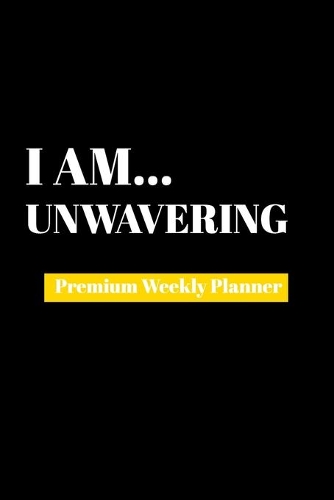 I Am Unwavering: Premium Weekly Planner