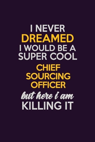 I Never Dreamed I Would Be A Super cool Chief sourcing officer But Here I Am Killing It