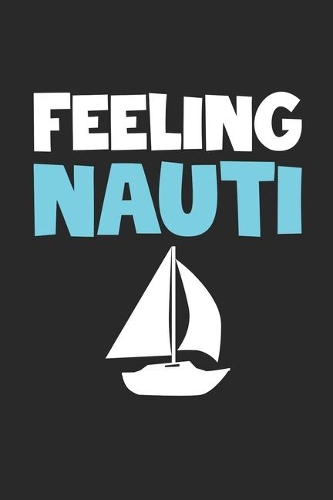 Feeling Nauti Notebook - Sailing Gift - Vintage Sailor Journal - Boats Diary for Sailors Captains And Boat Lovers