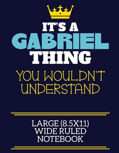 It's A Gabriel Thing You Wouldn't Understand Large (8.5x11) Wide Ruled Notebook