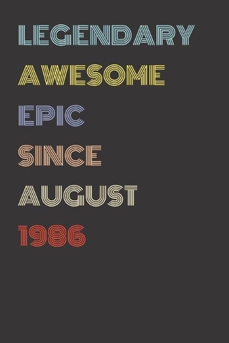 Legendary Awesome Epic Since August 1986 - Birthday Gift For 33 Year Old Men and Women Born in 1986