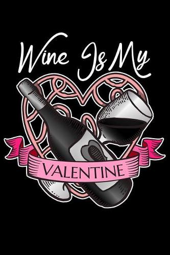 Wine Is My Valentine