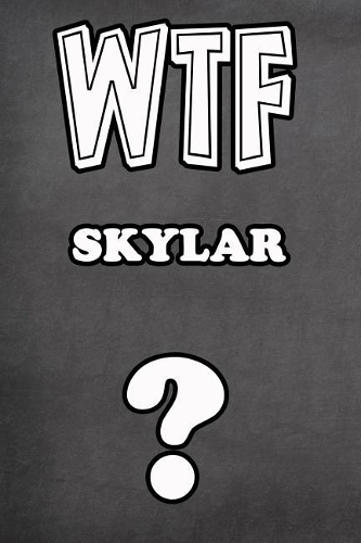 Wtf Skylar ?: College Ruled Composition Book Diary Lined Journal