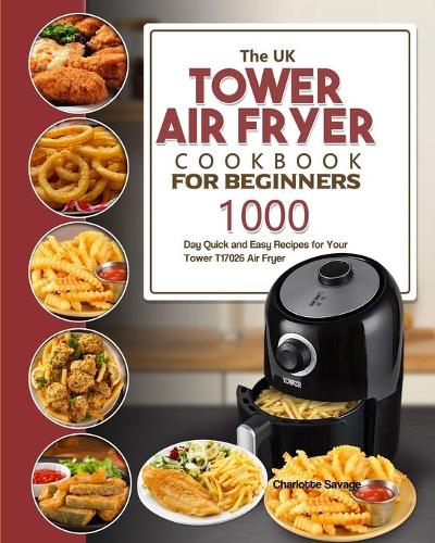 The UK Tower Air Fryer Cookbook For Beginners