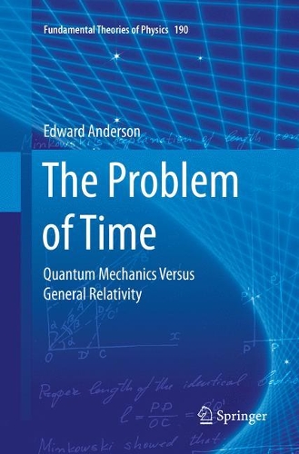 The Problem of Time: Quantum Mechanics Versus General Relativity(190 Fundamental Theories of Physics)