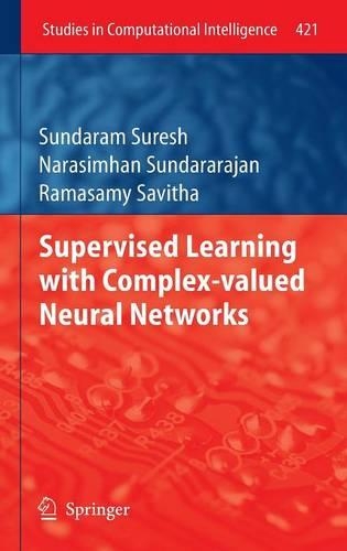 Supervised Learning with Complex-valued Neural Networks: (421 Studies in Computational Intelligence)