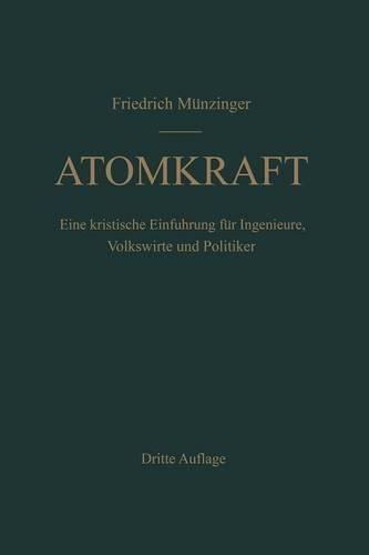 Atomkraft: Der Bau ortsfester und beweglicher Atomantriebe und seine technischen und wirtschaftlichen Probleme. Eine kritische Einführung für Ingenieure, Volks(German)