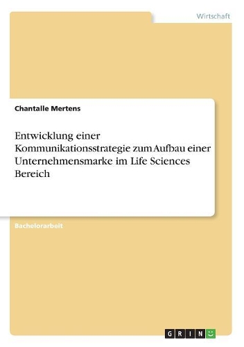 Entwicklung einer Kommunikationsstrategie zum Aufbau einer Unternehmensmarke im Life Sciences Bereich