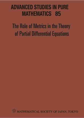 Role Of Metrics In The Theory Of Partial Differential, The - Proceedings Of The 11th Mathematical Society Of Japan, Seasonal Institute (Msj-si): (85 Advanced Studies in Pure Mathematics)