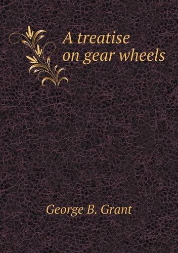 A treatise on gear wheels