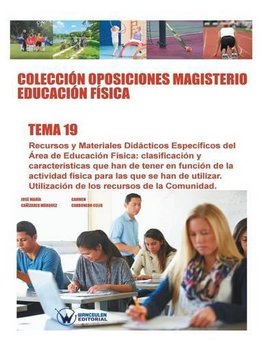 Colección Oposiciones Magisterio Educación Física. Tema 19: Recursos y Materiales Didácticos Específicos del Área de Educación Física: clasificación y características que han de tener en función de la activid(Spanish)