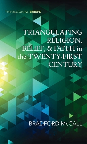 Triangulating Religion, Belief, and Faith in the Twenty-First Century