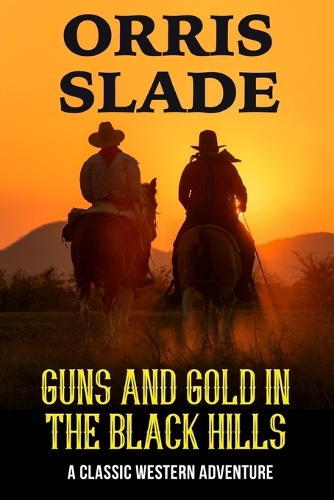 Guns and Gold in the Black Hills: A Classic Western Adventure