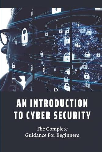 An Introduction To Cyber Security: The Complete Guidance For Beginners: Conclusion Of Cyber Security